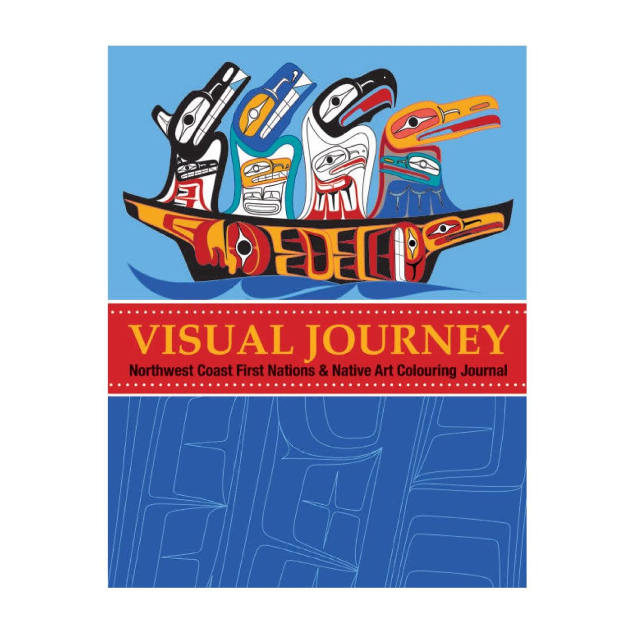 Visual Journey: Northwest Coast First Nations & Native Art Colouring Journal
