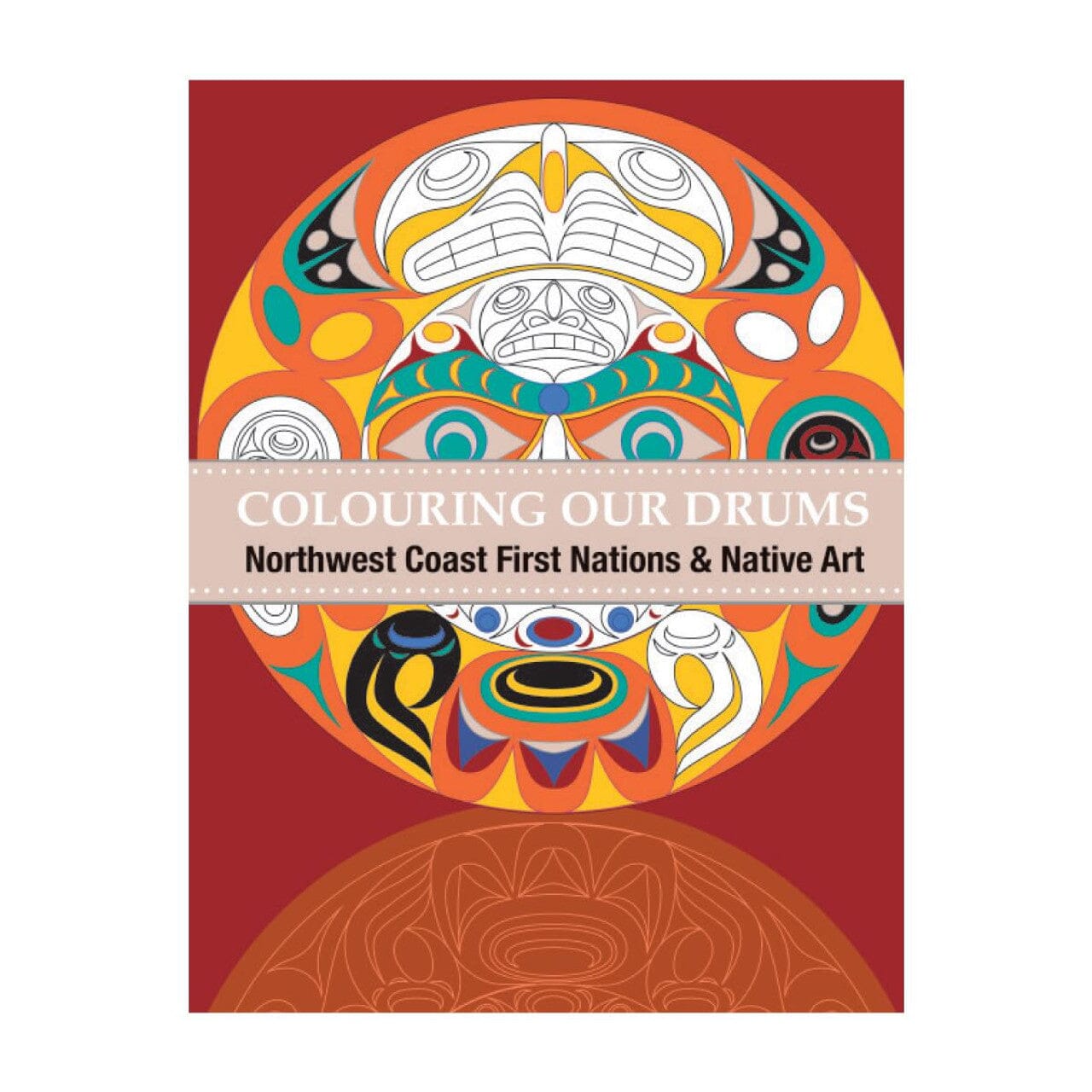 Colour Our Drums - Northwest Coast First Nations & Native Art